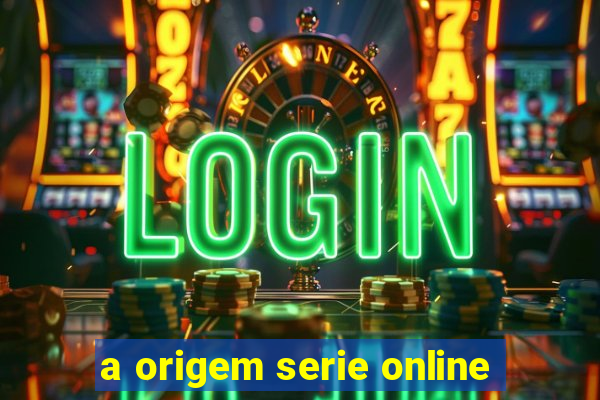 a origem serie online